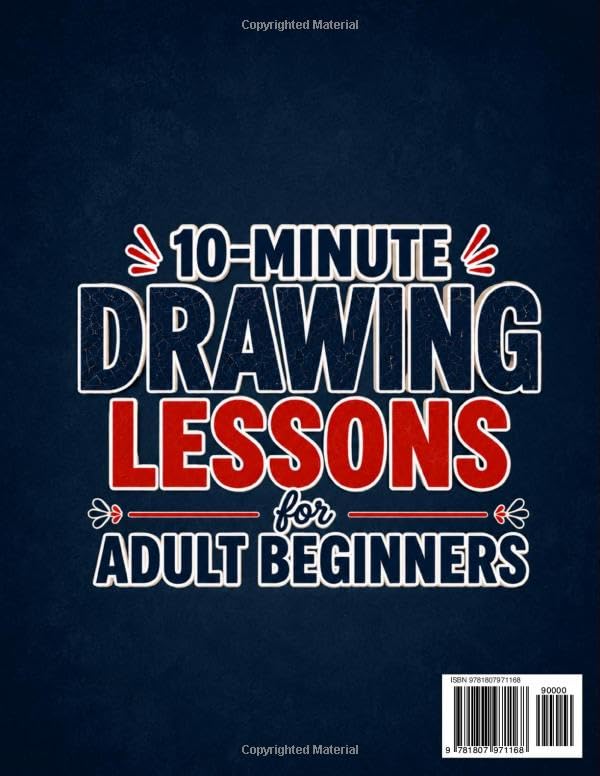 10-Minute Drawing Lessons for Adult Beginners: A Stress-Free 30-Day Course & Workbook - Step-by-Step Sessions to Draw from Scratch, One Calm Evening at a Time (No Talent, No Experience Needed)