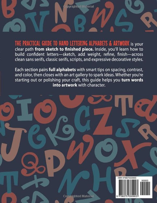 The Practical Guide to Hand Lettering Alphabets & Artwork: Fonts, Typography, and Handstyle Letters with Step-by-Step Tutorials and Projects (Serif, Sans Serif, Script, Decorative)