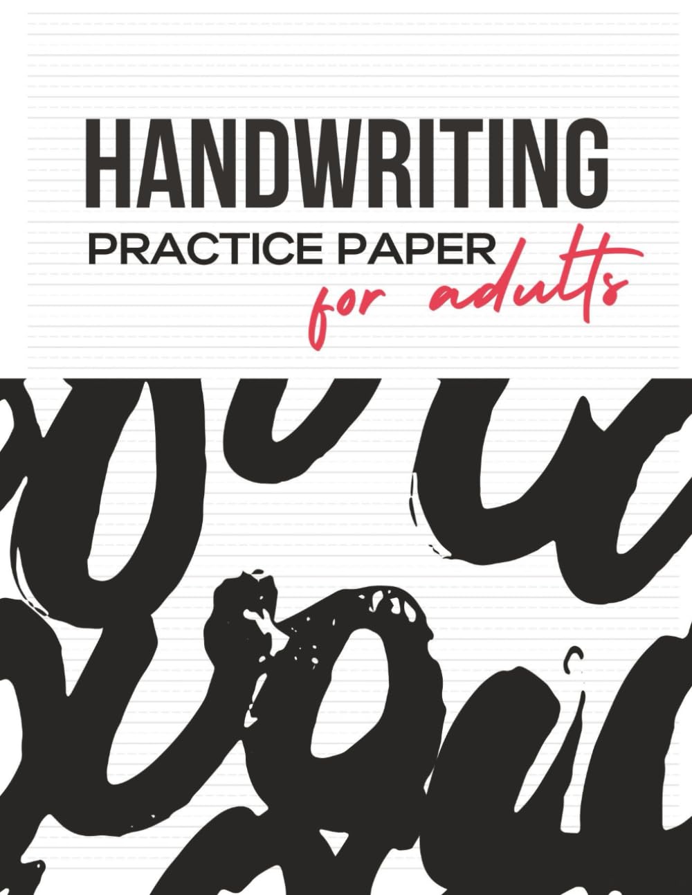 Handwriting Practice Paper for Adults: Blank Narrow Lined Pages to Improve Cursive Writing Build Penmanship Skills and Master Calligraphy