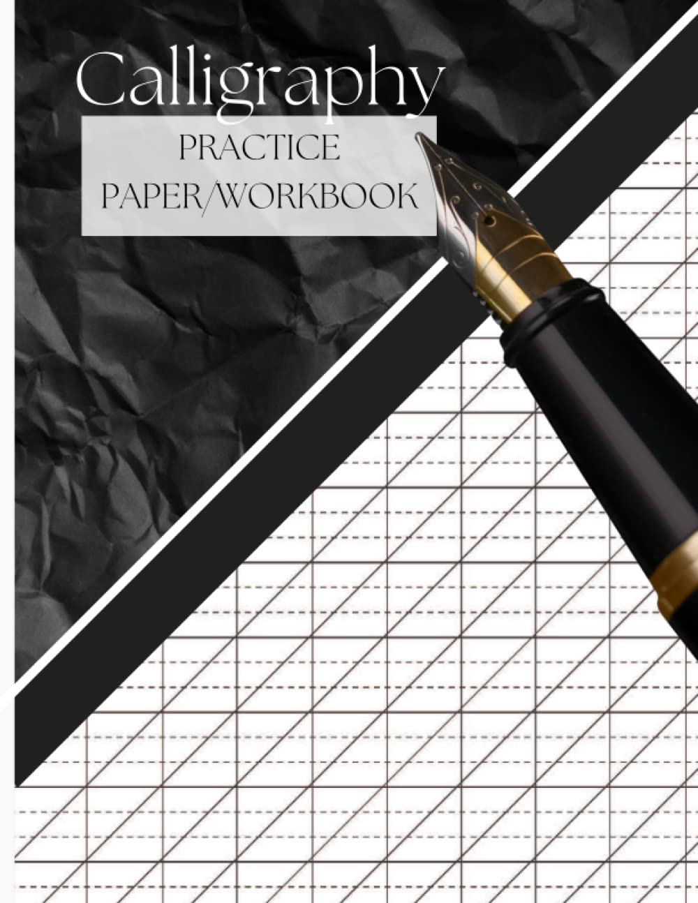 Calligraphy Practice Paper/Workbook: Hand Lettering for Beginners: Perfect Your Calligraphy With Our Practical Daily Training Workbook