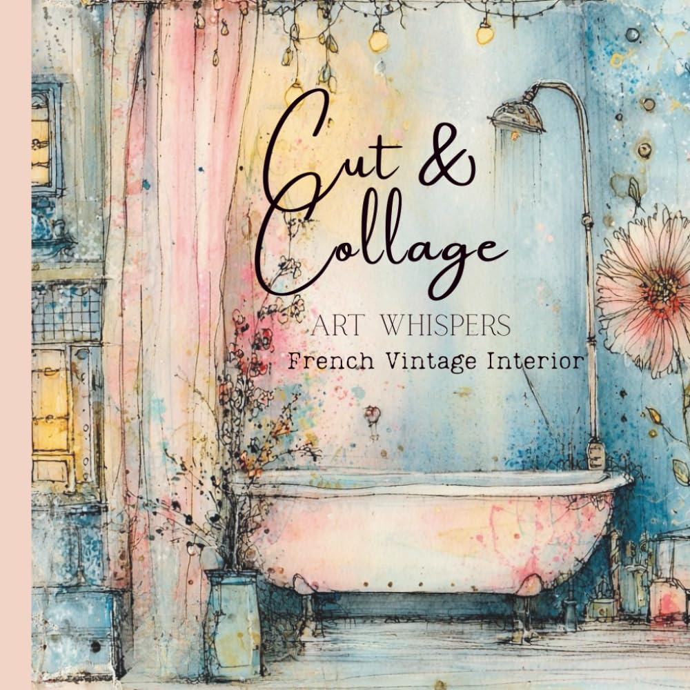Cut & Collage - Art Whispers - French Vintage Interior: Scrapbooking | Journaling | Ephemera | Creative Projects