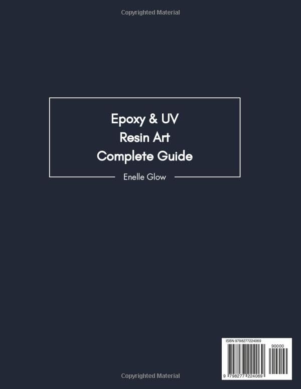 Epoxy and UV Resin Art Complete Guide: The Path to Unlocking Your Personal Style, Becoming a Pro and Creating Gorgeous Pieces to Gift or Sell | Includes 25 Fully Illustrated Easy-to-Follow Projects