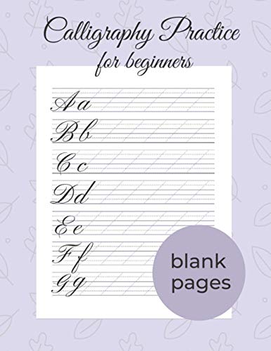 Modern Calligraphy And Hand Lettering For Beginners - 120 Calligraphy Practice Sheets: Calligraphy Practice Workbook - Calligraphy Practice Pad