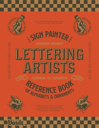 The Sign Painter and Lettering Artist's Reference Book of Alphabets and Ornaments: A Curated Collection of 115 Typefaces Plus Ornaments and Sign ... and Calligraphy Series by Vault Editions)