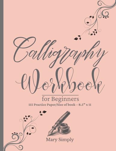 Calligraphy Workbook for Beginners: Modern Calligraphy for Adults and Kids , uppercase and lowercase letters, words with Techniques, Tips, Practice Pages