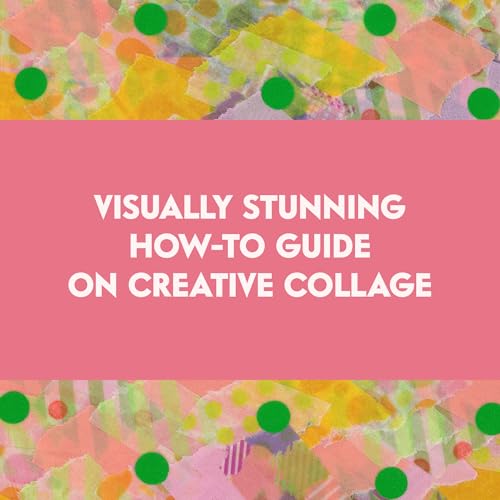 Creative Collage: Techniques, Projects, and Inspiration