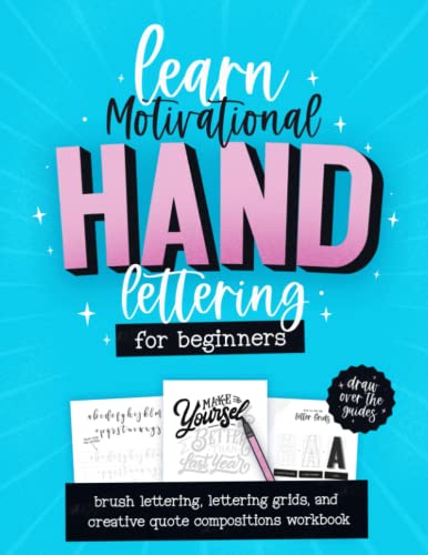 Learn Motivational Hand Lettering For Beginners Workbook: Brush Lettering, Lettering Grids & Creative Quote Compositions