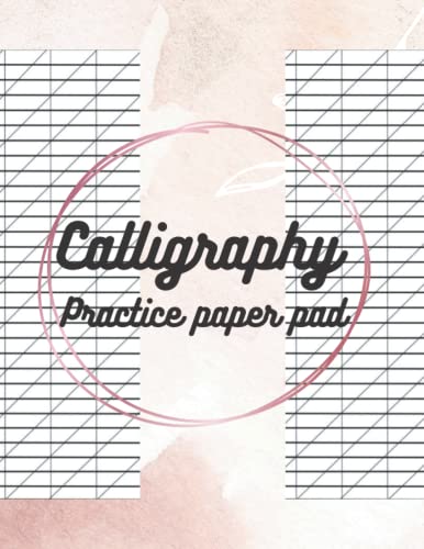 Calligraphy Practice Paper Pad: Calligraphy Practice Worksheets For Beginners, A Guide To Beautiful Hand Lettering