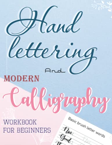 Hand Lettering and Modern Calligraphy workbook for Beginners: A Modern Calligraphy step by step guide for beginners |Beautiful hand lettering for ... |Include Practice page and creative project
