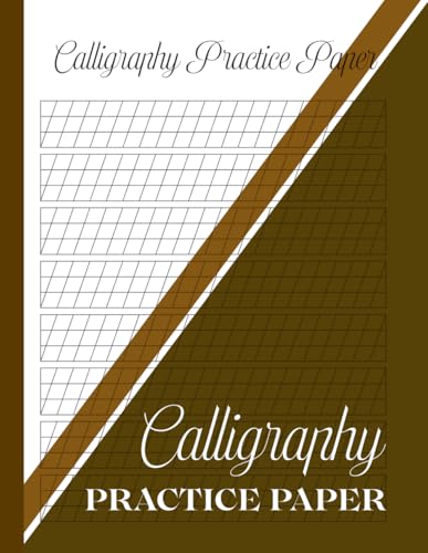 Calligraphy Practice Paper: Calligraphy Practice Notebook for Beginners and Professional Lettering Artist, Nice Present Idea for Novice Calligraphers