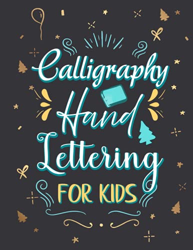 Calligraphy Hand Lettering for kids: Calligraphy Handwriting with Tips, Techniques, Hand Lettering Practice Paper and Workbook For Beginners