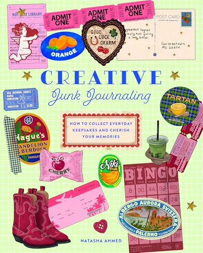 Creative Junk Journaling: How to Collect Everyday Keepsakes and Cherish Your Memories