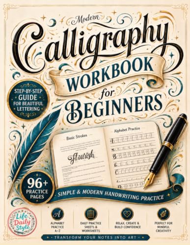 Modern Calligraphy Workbook for Beginners: A Complete Guide to Mastering Lettering - Explore Creative Alphabet Worksheets, Daily Practice Techniques, and Mindful Design Tips to Perfect Your Skills