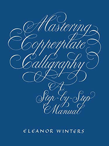 Mastering Copperplate Calligraphy: A Step-by-Step Manual (Lettering, Calligraphy, Typography)
