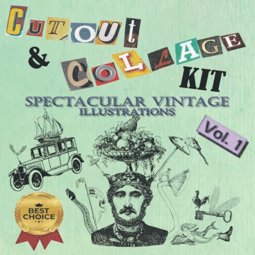Cut Out And Collage Kit Vintage Illustrations Vol. 1: 200+ High Quality Antique Print Images For Collage And Scrapbooking, Perfect For Mixed Media Artists