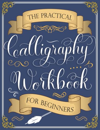 The Practical Calligraphy Workbook For Beginners: A Step-by-Step Guide to Pointed Pen and Brush Calligraphy (Basic Strokes, Alphabets, Words, and Designs)