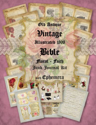 Old Antique Vintage Illustrated 1898 Bible Floral - Faith Junk Journal Kit with Ephemera: Collection Of Beautiful Distressed Illustrated Christian ... Projects (Faith Junk Journal Collection)