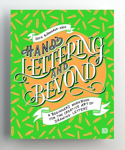 Hand Lettering and Beyond: A Beginner's Workbook for the Creative Art of Drawing Letters