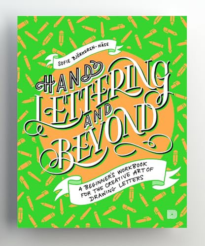 Hand Lettering and Beyond: A Beginner's Workbook for the Creative Art of Drawing Letters
