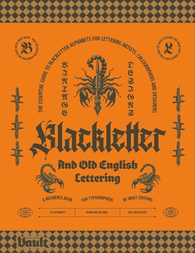 Blackletter and Old English Lettering Reference Book: The Essential Guide to blackletter Alphabets for Lettering Artists, Calligraphers and Designers ... and Calligraphy Series by Vault Editions)