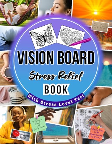 Vision Board Stress Relief Book: Magazine for Men & Women, Images, Clipart, Motivational Phrases, Inspiring Quotes and Tips to Combat Stress & Anxiety (with Stress Level Test)