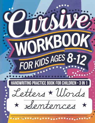 Cursive Workbook for Kids Ages 8-12: Handwriting Practice Book for Children - 3 in 1 Letters, Words & Sentences