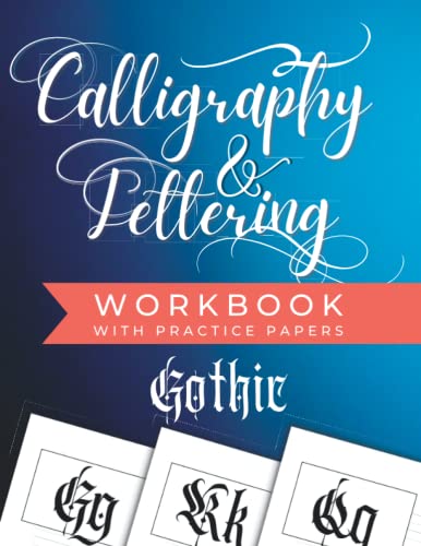 Calligraphy and Lettering Workbook with Practice Paper: A gothic script calligraphy workbook for beginners with tips, techniques, and practice pages (Calligraphy & Lettering Mastery)