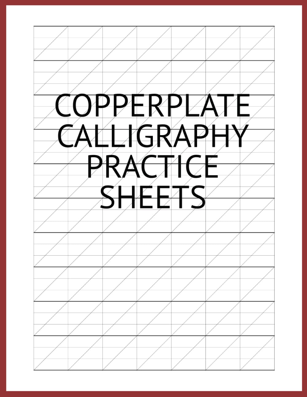 Copperplate Calligraphy Practice Sheets: Guided Diagonal and Horizontal Slanted Grid Pages for Letter Slope Accuracy, Stroke Contrast Control, ... Designers, Artistic Handwriting Improvement