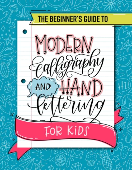 The Beginner's Guide to Modern Calligraphy and Hand Lettering for Kids