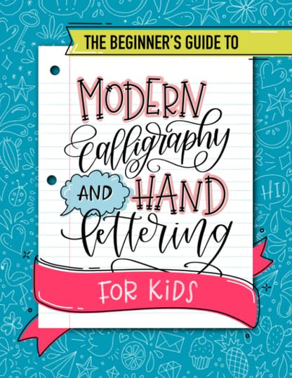 The Beginner's Guide to Modern Calligraphy and Hand Lettering for Kids
