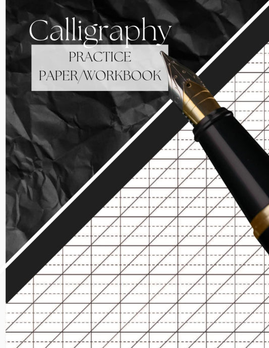 Calligraphy Practice Paper/Workbook: Hand Lettering for Beginners: Perfect Your Calligraphy With Our Practical Daily Training Workbook