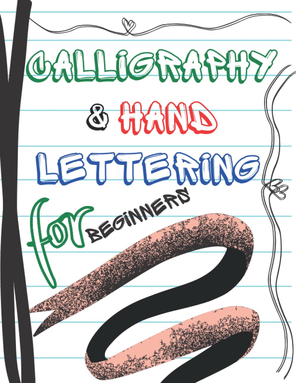 calligraphy & hand lettering for beginners: Calligraphy & Hand Lettering for Beginners; 120 Work practice sheet, 46pages With illustration, drawing and manuscript techniques,and 73 Practice Pages