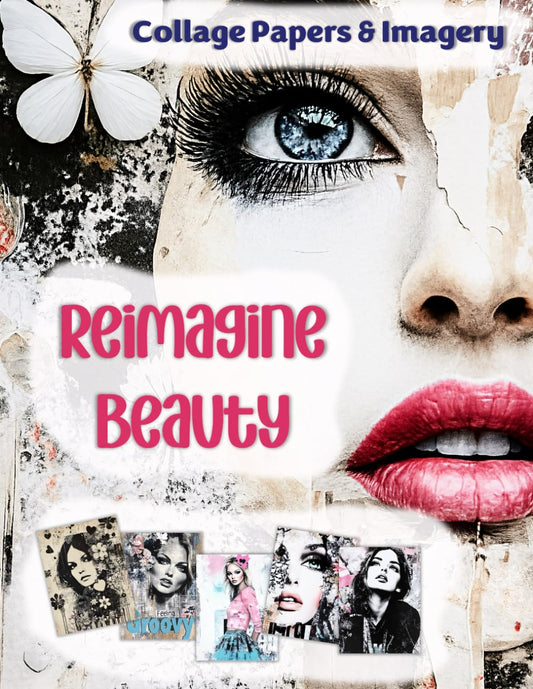 Reimagine Beauty: Collage Papers and Imagery for Scrapbooking, Junk Journaling, and Mixed Media Art
